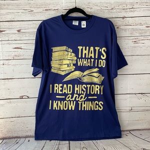 New Men’s Shirt That’s what I do, I read history and I know things